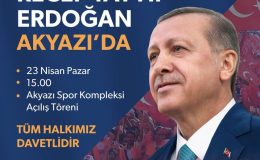 Cumhurbaşkanı Erdoğan Akyazı’ya Geliyor