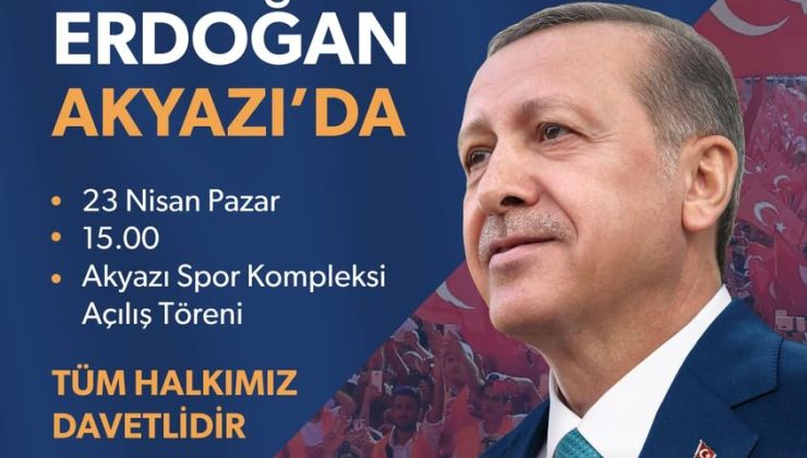 Cumhurbaşkanı Erdoğan Akyazı’ya Geliyor